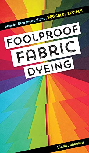 Foolproof Fabric Dying by Linda Johansen