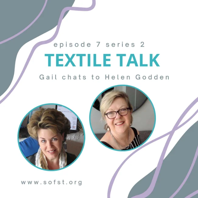 Textile Talk with Helen Godden. Helen talks to Gail Cowley from the School of Stitched Textiles (Podcast Episode Cover)