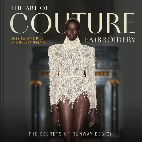 The Art of Couture Embroidery Front Cover by Jessica Pile and Robert Ossant
